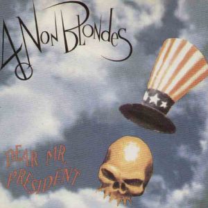 4 Non Blondes Dear Mr. President, 1992