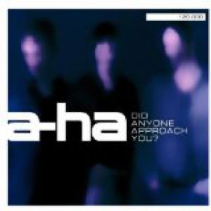 a-ha Did Anyone Approach You?, 2002