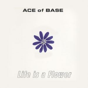 Ace Of Base Life Is a Flower, 1998