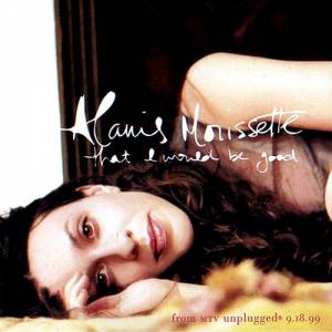 Album Alanis Morissette - That I Would Be Good