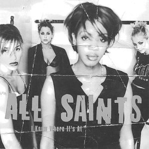 All Saints : I Know Where It's At