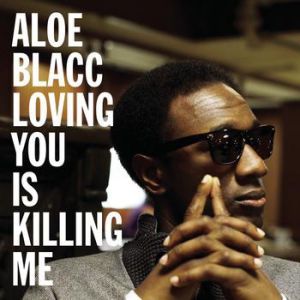 Aloe Blacc Loving You Is Killing Me, 2011