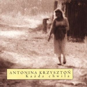 Antonina Krzysztoń : Każda chwila