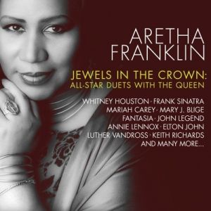 Aretha Franklin : Jewels in the Crown: All-Star Duets with the Queen