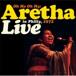 Album Aretha Franklin - Oh Me Oh My: Aretha Live in Philly, 1972