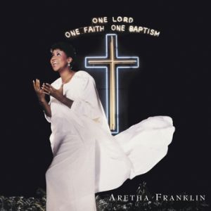 Aretha Franklin One Lord, One Faith, One Baptism, 1987