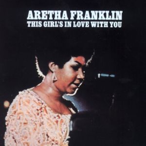 Aretha Franklin This Girl's in Love with You, 1970