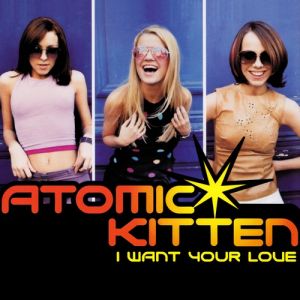 Atomic Kitten I Want Your Love, 2000