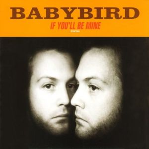 Babybird If You'll Be Mine, 1998