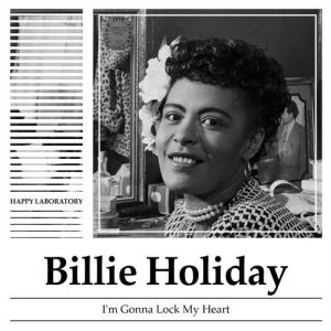 Billie Holiday I'm Gonna Lock My Heart, 1938