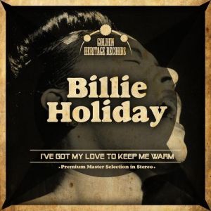 Billie Holiday I've Got My Love to Keep Me Warm, 1937