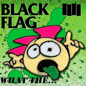 Album Black Flag - What The...