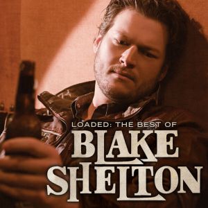Album Blake Shelton - Loaded: The Best of Blake Shelton