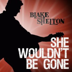 Blake Shelton She Wouldn't Be Gone, 2008