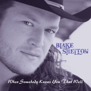 Blake Shelton When Somebody Knows You That Well, 1800