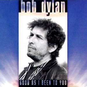 Bob Dylan Good as I Been to You, 1992