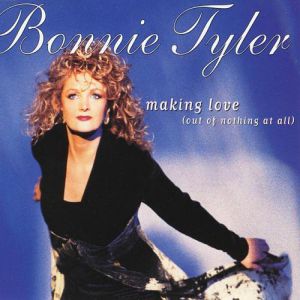 Bonnie Tyler : Making Love out of Nothing at All