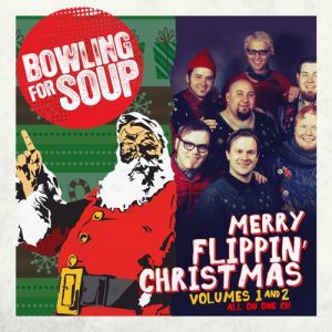 Bowling For Soup : Merry Flippin' Christmas Volumes 1 and 2