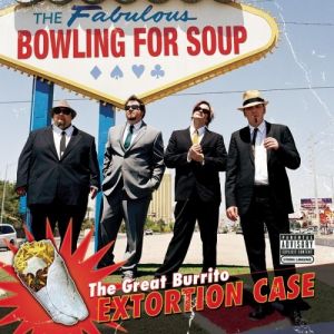 The Great Burrito Extortion Case - Bowling For Soup