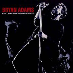 Bryan Adams : Can't Stop This Thing We Started