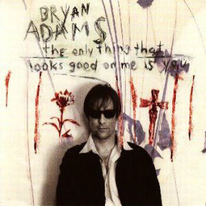 Bryan Adams The Only Thing That Looks Good on Me Is You, 1996