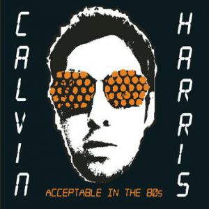 Album Calvin Harris - Acceptable in the 80s