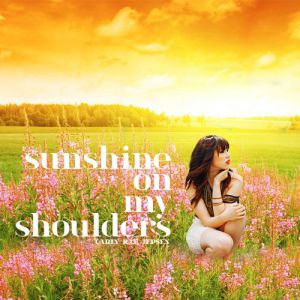 Carly Rae Jepsen : Sunshine on My Shoulders
