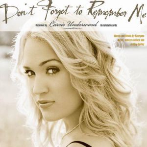 Don't Forget to Remember Me - Carrie Underwood
