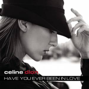 Celine Dion Have You Ever Been in Love, 2003