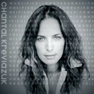 Chantal Kreviazuk : What If It All Means Something