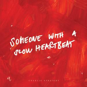 Charlie Straight : Someone With A Slow Heartbeat