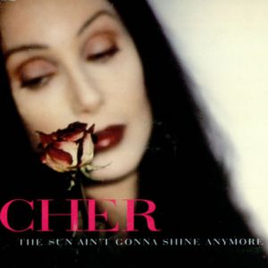 Cher : The Sun Ain't Gonna Shine Anymore