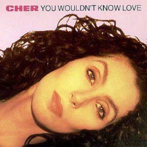 Cher : You Wouldn't Know Love
