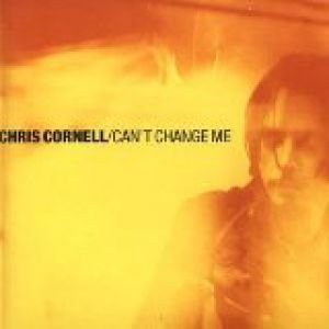 Chris Cornell : Can't Change Me