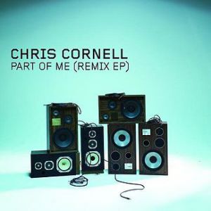 Album Chris Cornell - Part of Me Remix EP