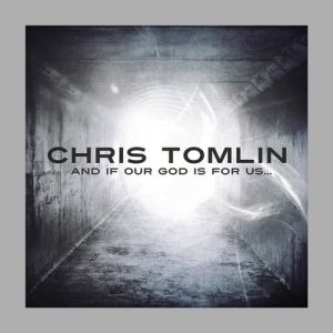 Chris Tomlin And If Our God Is for Us..., 2010