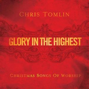 Chris Tomlin : Glory in the Highest: Christmas Songs of Worship