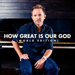 Chris Tomlin How Great is Our God (World Edition), 2004
