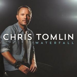 Chris Tomlin : Waterfall