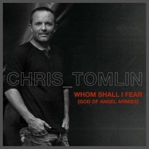Chris Tomlin Whom Shall I Fear (God of Angel Armies), 2012