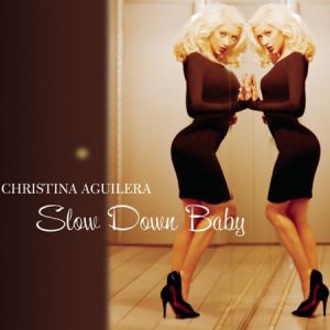 Christina Aguilera : Slow Down Baby