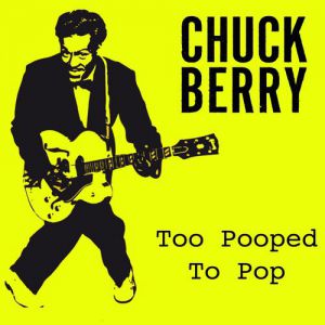 Chuck Berry : Too Pooped To Pop