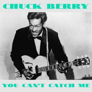 Chuck Berry You Can't Catch Me, 1956