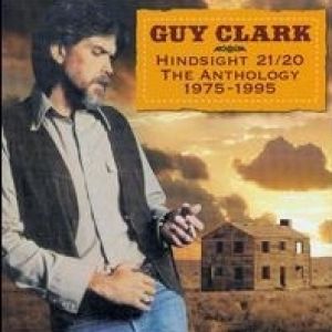 Guy Clark : Hindsight 21-20: Anthology 1975-1995