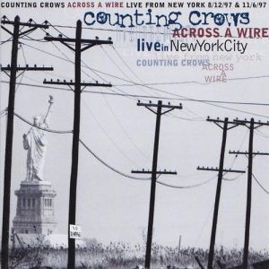 Counting Crows : Across a Wire: Live in New York City