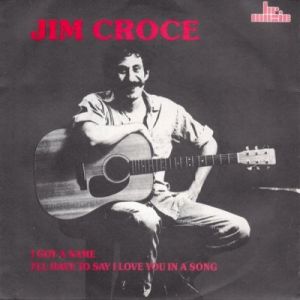 Jim Croce I'll Have to Say I Love You in a Song, 1974