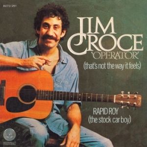 Jim Croce Operator (That's Not the Way It Feels), 1972