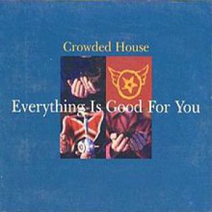 Crowded House Everything Is Good for You, 1996