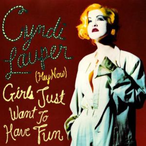 Cyndi Lauper : Hey Now (Girls Just Want to Have Fun)