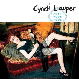 Cyndi Lauper Just Your Fool, 2013